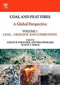 Coal and Peat Fires: A Global Perspective : Volume 1: Coal Geology and Combustion (Hardcover)