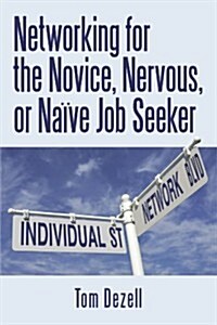 Networking for the Novice, Nervous, or Na?e Job Seeker (Paperback)