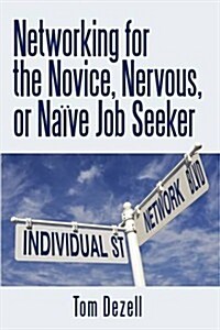 Networking for the Novice, Nervous, or Na?e Job Seeker (Hardcover)