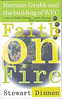 Faith on Fire : Norman Grubb and the building of WEC (Paperback)