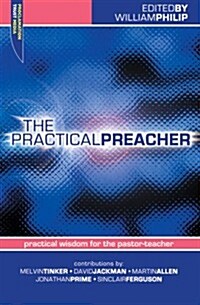 The Practical Preacher: Practical Wisdom for the Pastor-Teacher (Paperback)