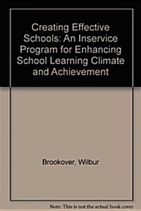 Creating Effective Schools: An Inservice Program for Enhancing School Learning Climate and Achievement (Paperback, 2)