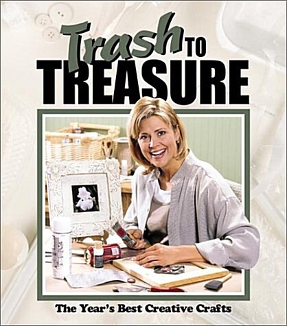 Trash to Treasure: The Years Best Crative Crafts (Trash to Treasure Volume 6) (Hardcover, 0)