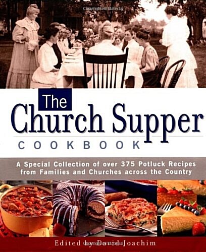 The Church Supper Cookbook: A Special Collection of Over 375 Potluck Recipes from Families and Churches Across the Country (Hardcover)