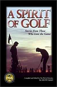 A Spirit of Golf: Stories from Those Who Love the Game (Hardcover, First Edition)