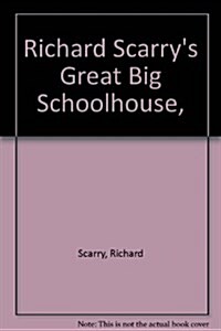 Richard Scarrys Great Big Schoolhouse, (Hardcover)
