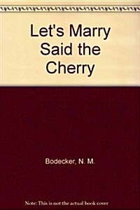 Lets Marry Said the Cherry (Paperback)