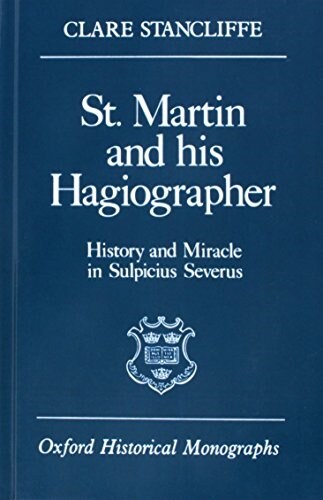 St. Martin and his Hagiographer : History and Miracle in Sulpicius Severus (Hardcover)