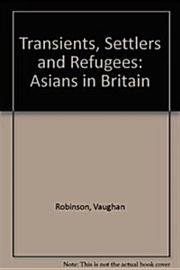 Transients, Settlers, and Refugees: Asians in Britain (Hardcover)