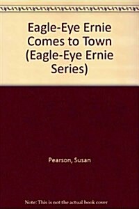 Eagle-Eye Ernie Comes to Town (Paperback)