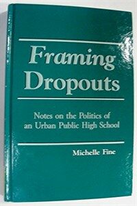 Framing dropouts : notes on the politics of an urban public high school