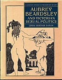 Aubrey Beardsley and Victorian Sexual Politics (Hardcover)