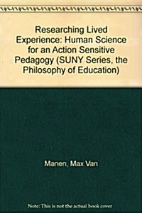 Researching Lived Experience: Human Science for an Action Sensitive Pedagogy (Hardcover)