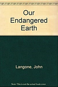 Our Endangered Earth (Hardcover)