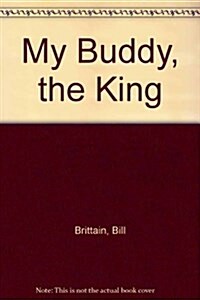 My Buddy, the King (Paperback, Reprint)
