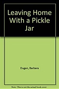 Leaving Home With a Pickle Jar (Hardcover)