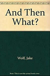 And Then What? (Hardcover)