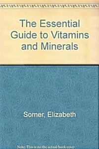 The Essential Guide to Vitamins and Minerals (Mass Market Paperback, Reprint)