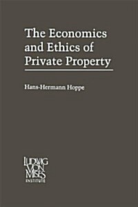 The Economics and Ethics of Private Property (Hardcover)