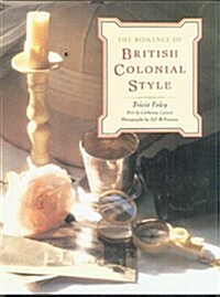 The Romance of British Colonial Style (Hardcover, 1st)