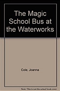 The Magic School Bus at the Waterworks (Paperback, BIG)