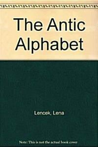 The Antic Alphabet (Hardcover)