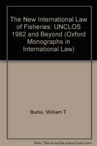 The new international law of fisheries : UNCLOS 1982 and beyond