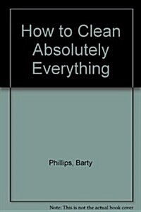 How to Clean Absolutely Everything (Mass Market Paperback)