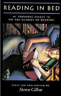 Reading in bed : personal essays on the glories of reading