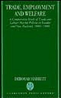 Trade, Employment, and Welfare: A Comparative Study of Trade and Labour Market Policies in Sweden and New Zealand, 1880-1980 (Hardcover)