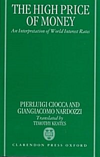 The High Price of Money: An Interpretation of International Interest Rates, with an Essay on the Main Trends of Real Interest Rates (1960-1994) (Hardcover)