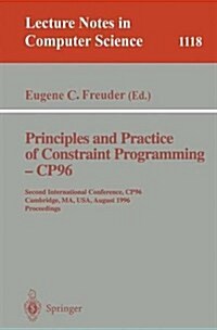 Principles and Practice of Constraint Programming - Cp96: Second International Conference, Cp 96, Cambridge, Ma, USA, August 19 - 22, 1996. Proceedi (Paperback, 1996)