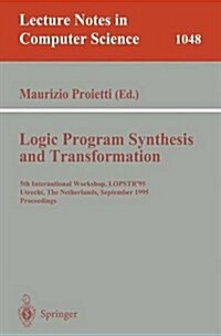 Logic Program Synthesis and Transformation: 5th International Workshop, Lopstr95, Utrecht, the Netherlands, September 20-22, 1995. Proceedings (Paperback, 1996)