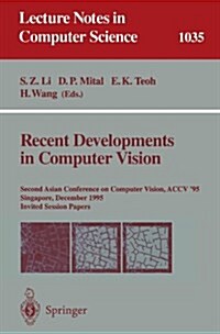 Recent Developments in Computer Vision: Second Asian Conference on Computer Vision, Accv `95, Singapore, December 5-8, 1995. Invited Session Papers (Paperback, 1996)