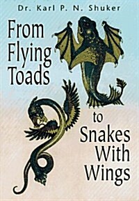 From Flying Toads to Snakes With Wings (Paperback)