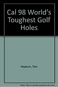 Cal 98 Worlds Toughest Golf Holes (Paperback, Wall)