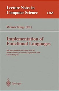 Implementation of Functional Languages: 8th International Workshop, Ifl96 Bad Godesberg, Germany, September 16-18, 1996, Selected Papers (Paperback, 1997)