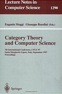 Category Theory and Computer Science: 7th International Conference, Ctcs97, Santa Margherita Ligure Italy, September 4-6, 1997, Proceedings (Paperback, 1997)