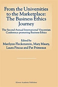 From the Universities to the Marketplace: The Business Ethics Journey: The Second Annual International Vincentian Conference Promoting Business Ethics (Hardcover, Reprinted from)
