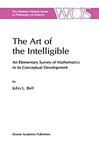The Art of the Intelligible: An Elementary Survey of Mathematics in Its Conceptual Development (Hardcover, 1999)