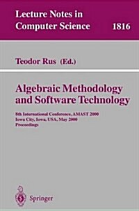 Algebraic Methodology and Software Technology: 8th International Conference, Amast 2000 Iowa City, Iowa, USA, May 20-27, 2000 Proceedings (Paperback, 2000)