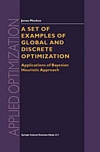 A Set of Examples of Global and Discrete Optimization: Applications of Bayesian Heuristic Approach (Hardcover, 2000)