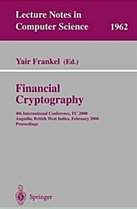 Financial Cryptography: 4th International Conference, FC 2000 Anguilla, British West Indies, February 20-24, 2000 Proceedings (Paperback, 2001)