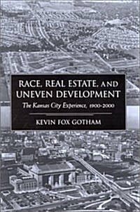 Race, Real Estate, and Uneven Development: The Kansas City Experience, 1900-2000 (Hardcover)