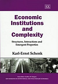 Economic Institutions and Complexity : Structures, Interactions and Emergent Properties (Hardcover)