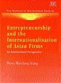 Entrepreneurship and the Internationalisation of Asian Firms : An Institutional Perspective (Hardcover)