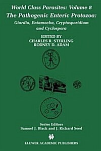 The Pathogenic Enteric Protozoa:: Giardia, Entamoeba, Cryptosporidium and Cyclospora (Hardcover, 2004)