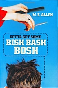 Gotta Get Some Bish Bash Bosh (Hardcover, 1st)