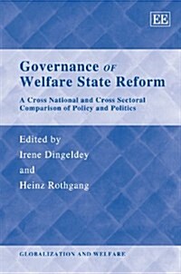 Governance of Welfare State Reform : A Cross National and Cross Sectoral Comparison of Policy and Politics (Hardcover)