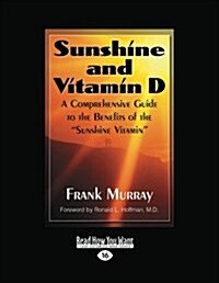 Sunshine and Vitamin D: A Comprehensive Guide to the Benefits of the Sunshine Vitamin (Easyread Large Edition) (Paperback, 16)